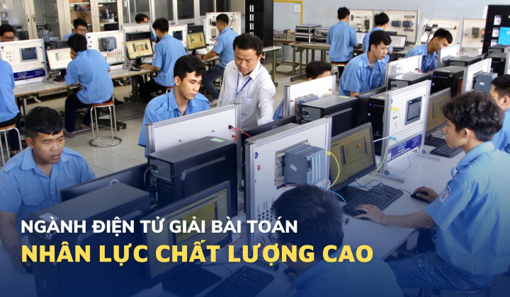 Ngành điện tử giải quyết bài toán nhân lực chất lượng cao