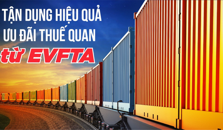 [E-magazine] Tận dụng hiệu quả ưu đãi thuế quan từ EVFTA