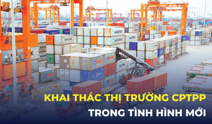 Khai thác thị trường CPTPP trong tình hình mới