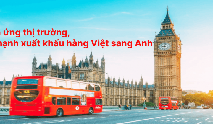 [E-magazine] Thích ứng thị trường, đẩy mạnh xuất khẩu hàng Việt sang Vương quốc Anh