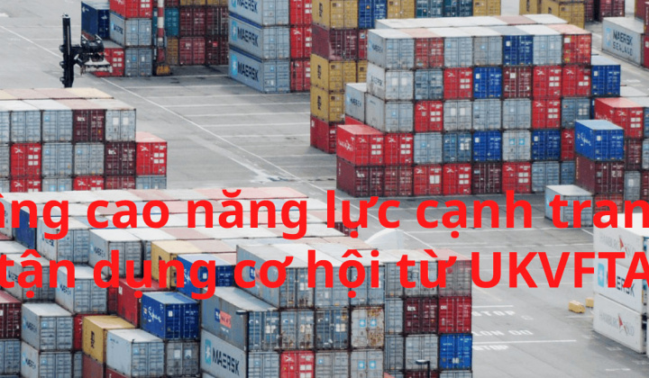 [E-magazine] Nâng cao năng lực cạnh tranh, tận dụng cơ hội từ UKVFTA