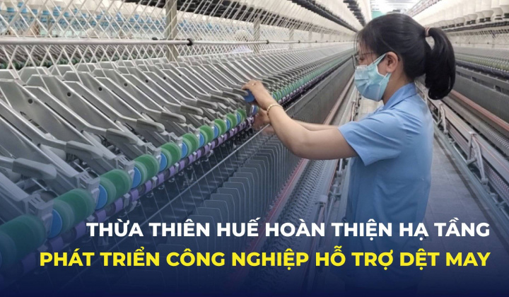 Thừa Thiên Huế hoàn thiện hạ tầng phát triển công nghiệp hỗ trợ dệt may