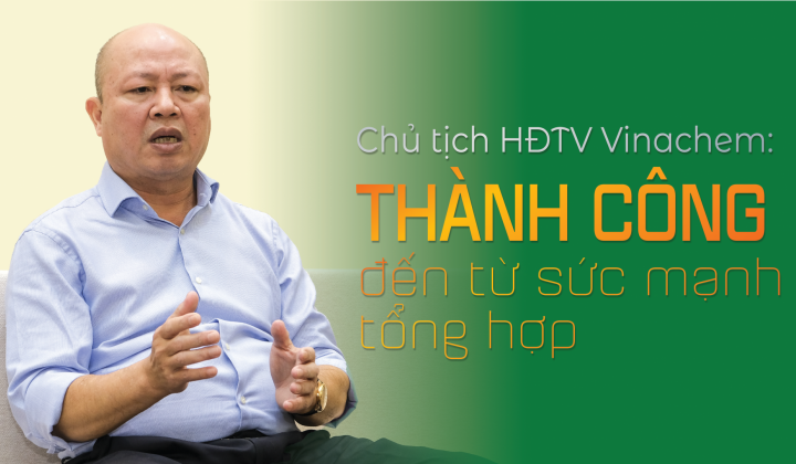 Chủ tịch HĐTV Vinachem: Thành công đến từ sức mạnh tổng hợp