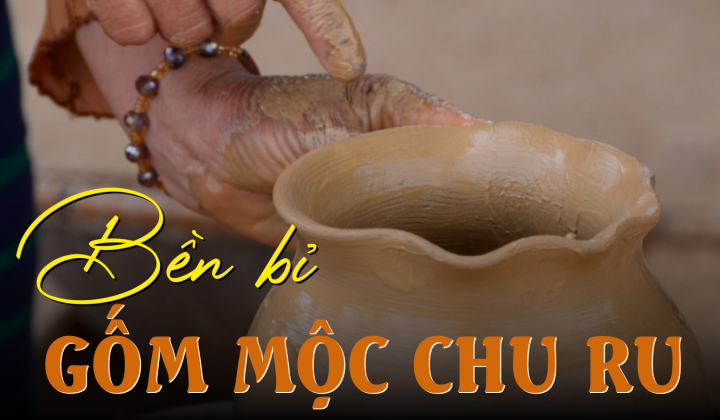 Bền bỉ gốm mộc Chu Ru