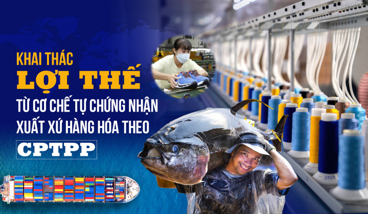 Khai thác lợi thế từ cơ chế tự chứng nhận xuất xứ hàng hóa theo CPTPP