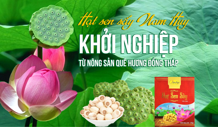 Hạt sen sấy Nam Huy -  Khởi nghiệp từ nông sản quê hương Đồng Tháp