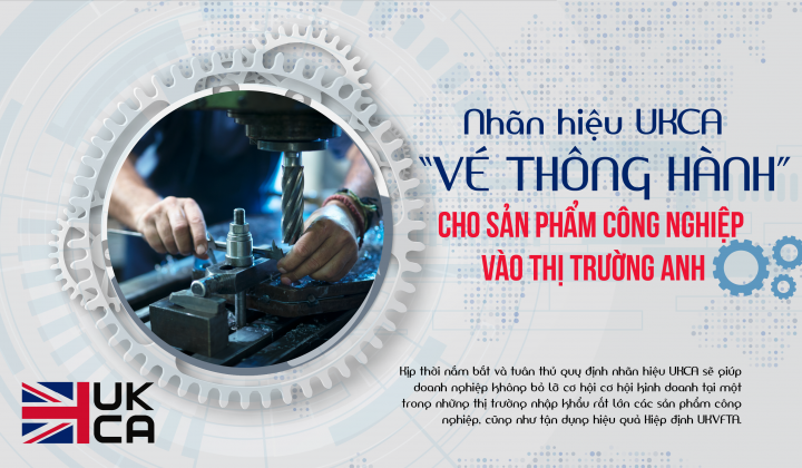 Nhãn hiệu UKCA - “Vé thông hành” cho sản phẩm công nghiệp vào thị trường Anh