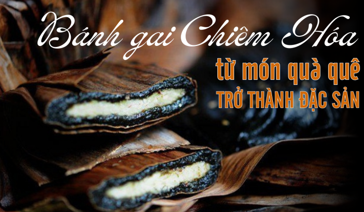 Bánh gai Chiêm Hóa - Từ món quà quê trở thành đặc sản