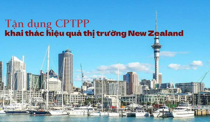 [E-Magazine] Tận dụng CPTPP, khai thác hiệu quả thị trường New Zealand