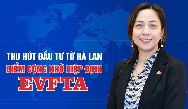 Thu hút đầu tư từ Hà Lan - Điểm cộng nhờ Hiệp định EVFTA