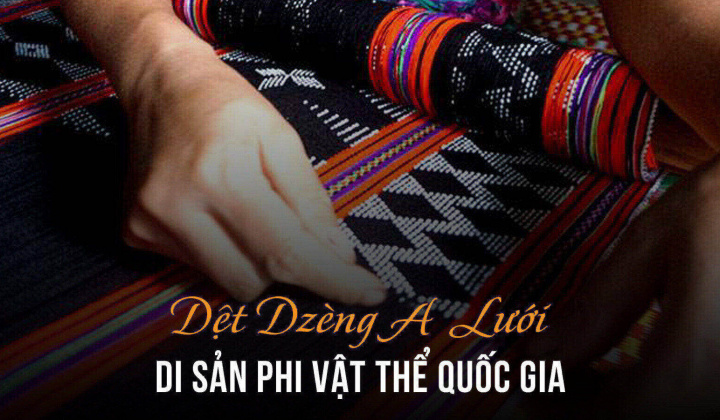 Dệt Dzèng A Lưới - Di sản phi vật thể quốc gia