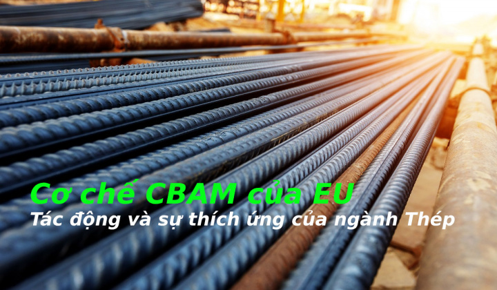 Cơ chế CBAM của EU - Tác động và sự thích ứng của ngành thép