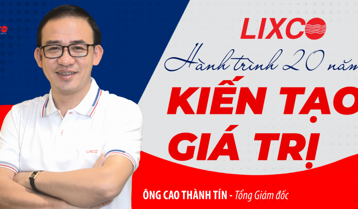 LIXCO: Hành trình 20 năm kiến tạo giá trị