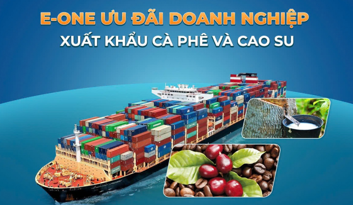 Ngân hàng Eximbank triển khai chương trình E-One với nhiều ưu đãi dành cho doanh nghiệp xuất khẩu Cà phê và Cao su