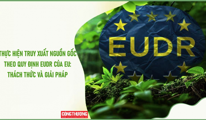 [Emagazine] Thực hiện truy xuất nguồn gốc theo Quy định EUDR của EU: Thách thức và giải pháp