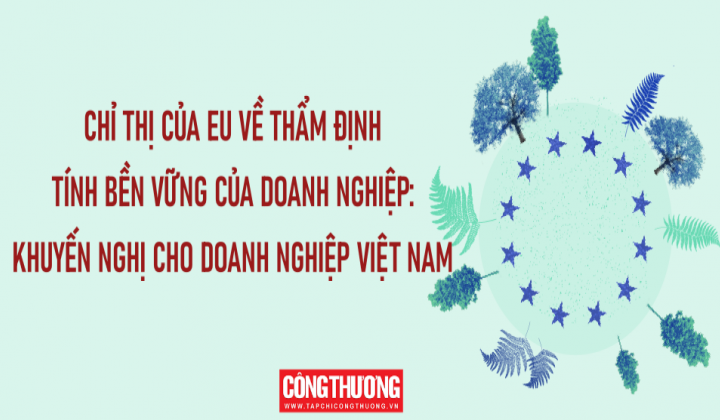 [Emagazine] Chỉ thị của EU về Thẩm định tính bền vững của doanh nghiệp: Khuyến nghị cho doanh nghiệp Việt Nam