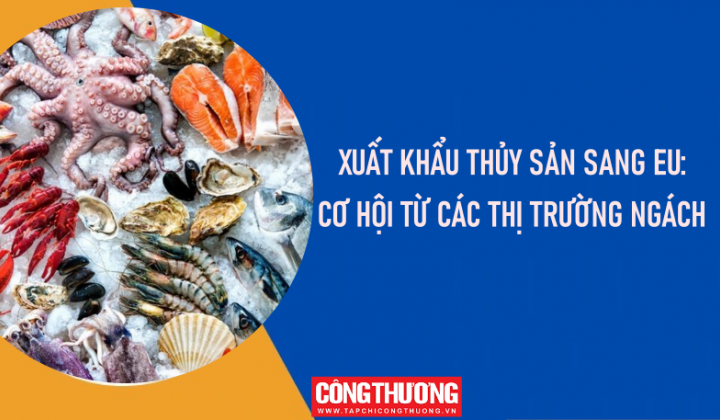 [eMagazine] Xuất khẩu thủy sản sang EU: Cơ hội từ các thị trường ngách