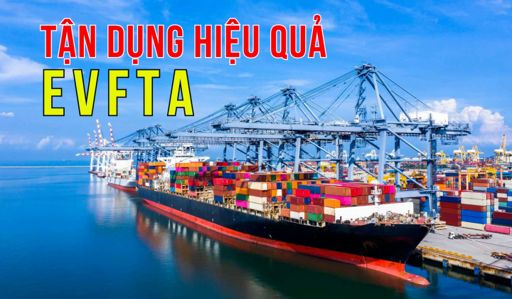Hỗ trợ doanh nghiệp nâng cao hiệu quả tận dụng EVFTA và các FTA khác