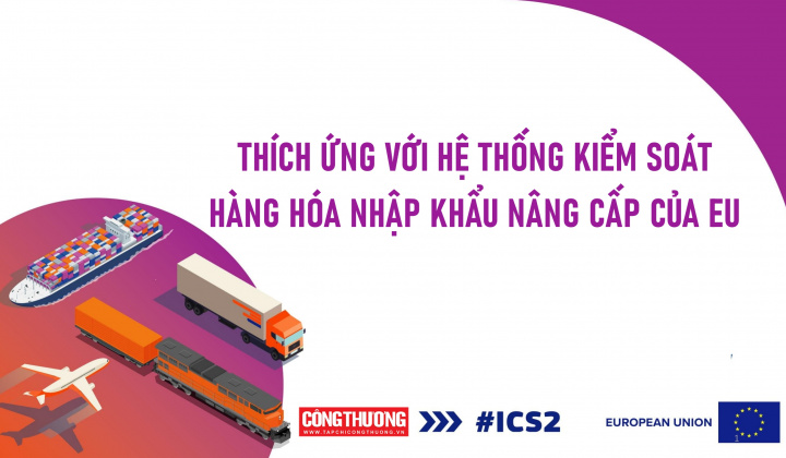[eMagazine] Thích ứng với hệ thống kiểm soát hàng hóa nhập khẩu nâng cấp của EU