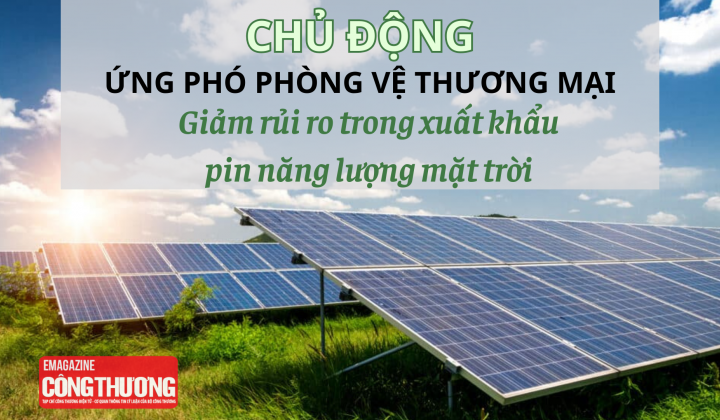 Chủ động ứng phó phòng vệ thương mại: Giảm rủi ro trong xuất khẩu pin năng lượng mặt trời