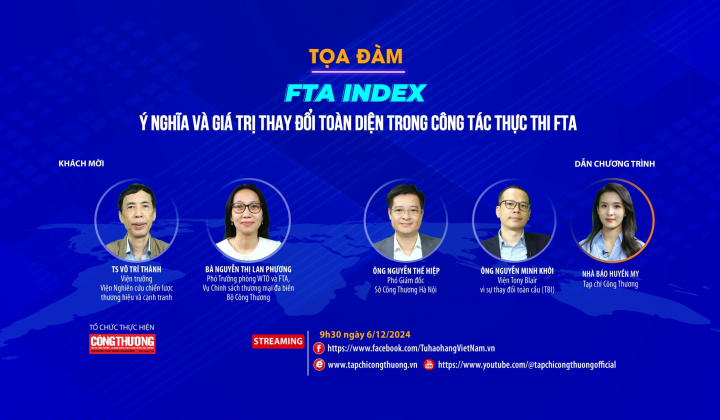 [Tọa đàm trực tuyến] FTA Index - Ý nghĩa và giá trị thay đổi toàn diện trong công tác thực thi FTA