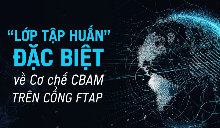 [eMagazine] “Lớp tập huấn” đặc biệt về Cơ chế CBAM trên Cổng FTAP