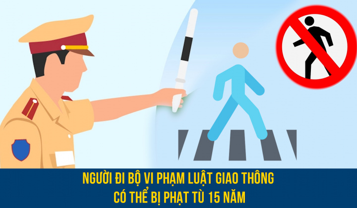 Người đi bộ vi phạm luật giao thông có thể bị phạt tù tới 15 năm
