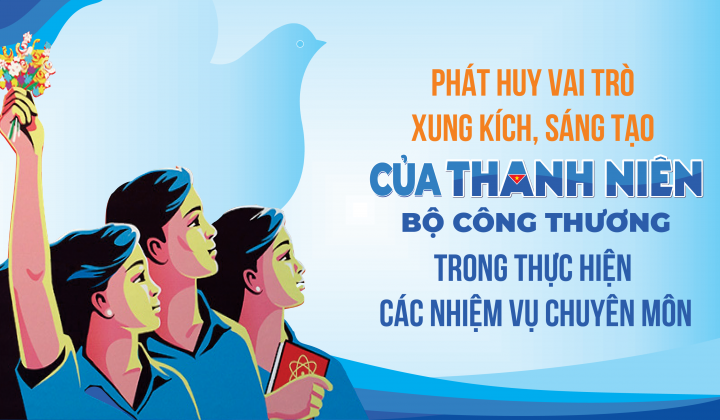 Phát huy vai trò xung kích, sáng tạo của thanh niên Bộ Công Thương trong thực hiện các nhiệm vụ chuyên môn