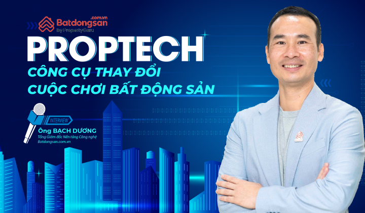 Proptech - Công cụ thay đổi cuộc chơi bất động sản