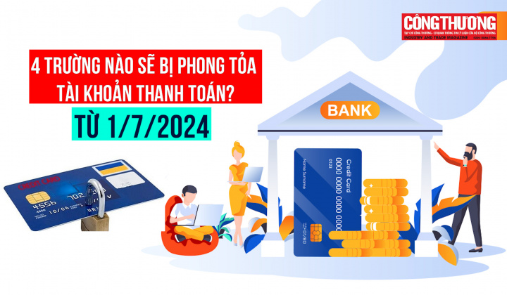 Từ 1/7/2024, các trường hợp nào sẽ bị phong tỏa tài khoản thanh toán?