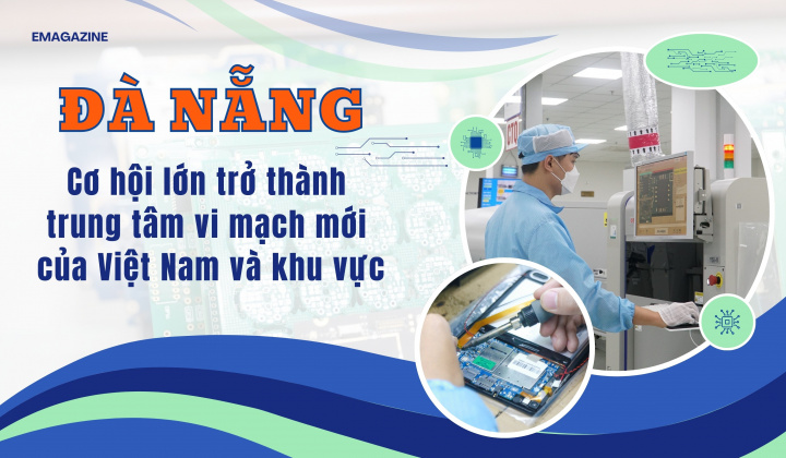 Đà Nẵng - Cơ hội lớn trở thành trung tâm vi mạch mới của Việt Nam và khu vực