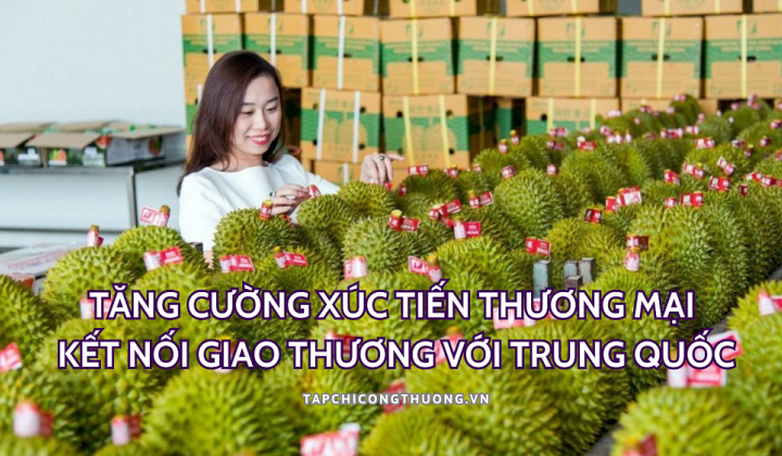Tăng cường xúc tiến thương mại, kết nối giao thương với Trung Quốc