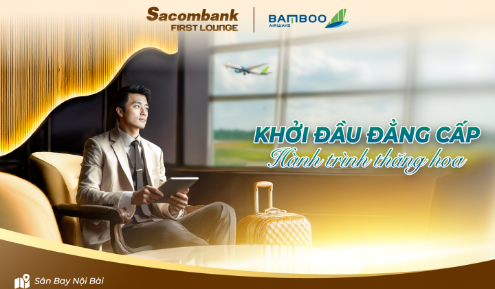 Sacombank và Bamboo Airways hợp tác khai thác phòng chờ thương gia tại sân bay Nội Bài