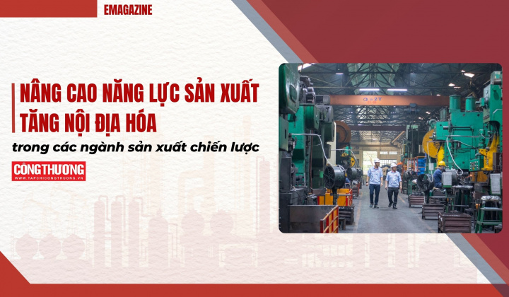 [eMagazine] Nâng cao năng lực sản xuất, tăng nội địa hóa trong các ngành sản xuất chiến lược