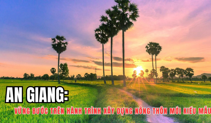 An Giang: Vững bước trên hành trình xây dựng nông thôn mới kiểu mẫu