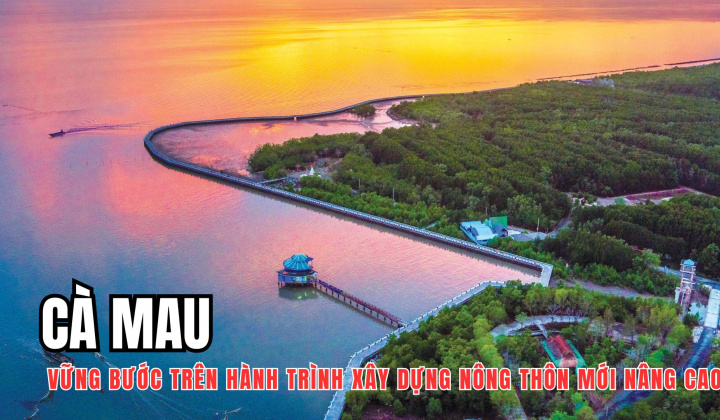Cà Mau vững bước trên hành trình xây dựng nông thôn mới nâng cao