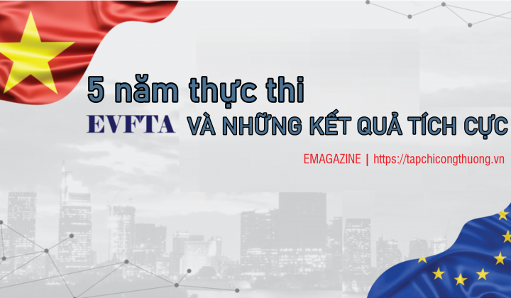 [eMagazine] 5 năm thực thi EVFTA và những kết quả tích cực