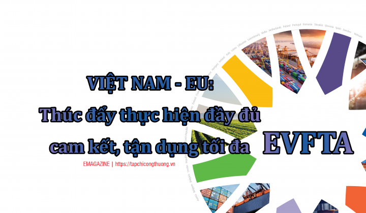 [eMagazine] Việt Nam - EU: Thúc đẩy thực hiện đầy đủ cam kết, tận dụng tối đa EVFTA