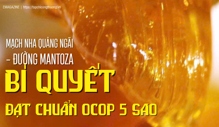 Mạch nha Quảng Ngãi - Đường Mantoza: Bí quyết đạt chuẩn OCOP 5 sao