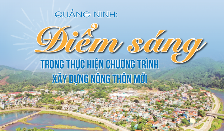 [eMagazine] Quảng Ninh: Điểm sáng trong thực hiện Chương trình xây dựng nông thôn mới