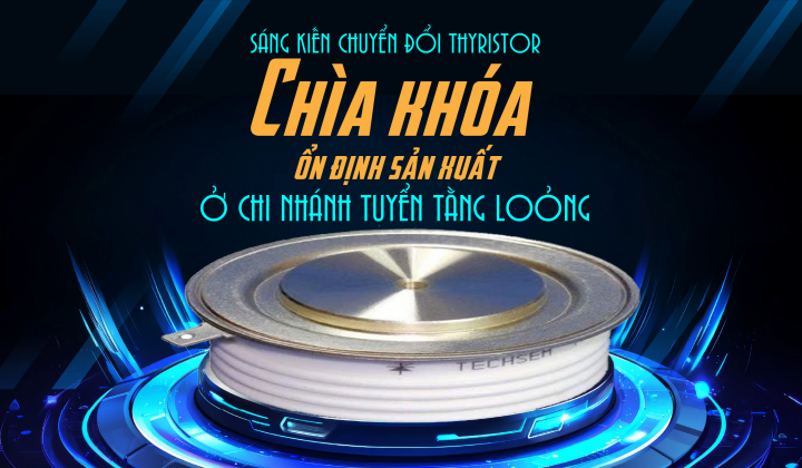 Sáng kiến chuyển đổi Thyristor - Chìa khóa ổn định sản xuất ở Chi nhánh tuyển Tằng Loỏng
