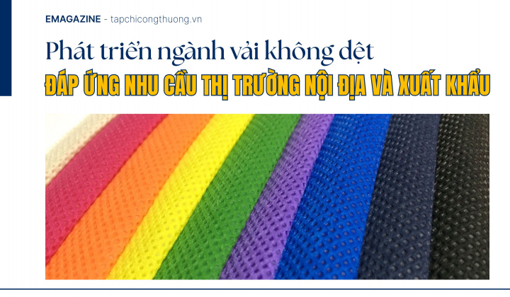 [eMagazine] Phát triển ngành vải không dệt đáp ứng nhu cầu thị trường nội địa và xuất khẩu