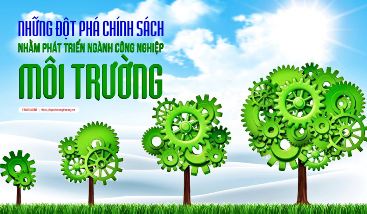 Những đột phá chính sách nhằm phát triển ngành Công nghiệp môi trường