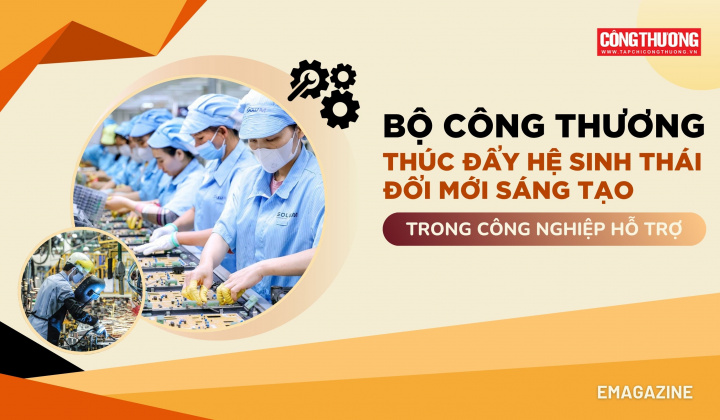 [eMagazine] Bộ Công Thương thúc đẩy hệ sinh thái đổi mới sáng tạo trong công nghiệp hỗ trợ