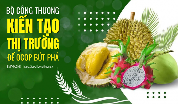 [eMagazine] Bộ Công Thương: “Kiến tạo thị trường” để OCOP bứt phá