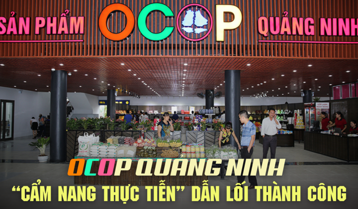 [eMagazine] OCOP Quảng Ninh - “Cẩm nang thực tiễn” dẫn lối thành công