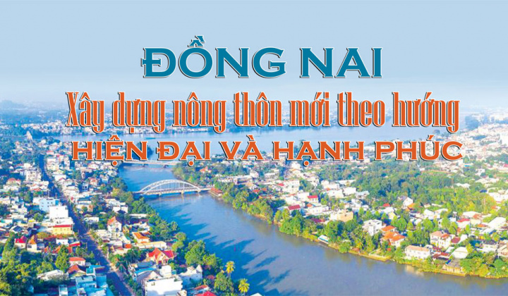 Đồng Nai: Xây dựng nông thôn mới theo hướng hiện đại và hạnh phúc