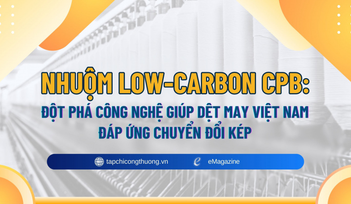 [eMagazine] Nhuộm low-carbon CPB: Đột phá công nghệ giúp dệt may Việt Nam đáp ứng chuyển đổi kép