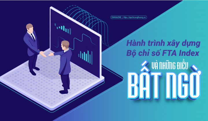 [eMagazine] Hành trình xây dựng Bộ chỉ số FTA Index và những điều bất ngờ
