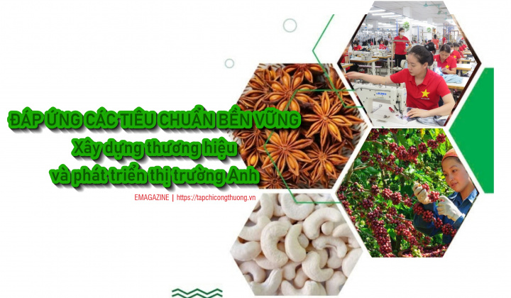 [eMagazine] Đáp ứng các tiêu chuẩn bền vững: Xây dựng thương hiệu và phát triển thị trường Anh